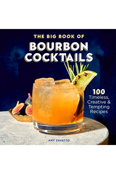 Rockridge Pr The Big Book of Bourbon Cocktails: 100 Timeless, Creative & Temp...