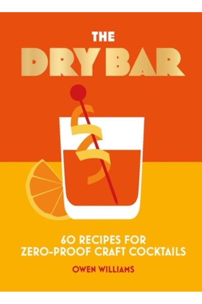 Oh! Life The Dry Bar: Peste 60 de rețete pentru cocktailuri artizanale fără a...