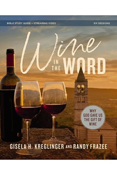 Thomas Nelson Pub Ghid de studiu biblic „Vinul în Cuvânt” plus videoclip în streaming: De ce ne-a dat Dumnezeu darul vinului