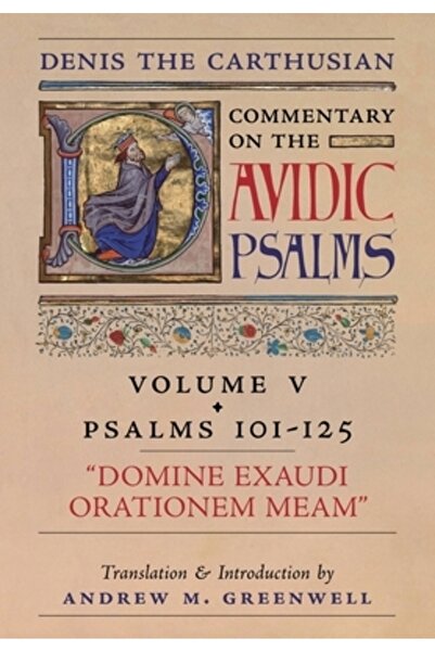 Arouca Pr Domine Exaudi Orationem Meam (Comentariul lui Denis Cartuzianul asupra psalmilor): Vol. 5 (101-125)