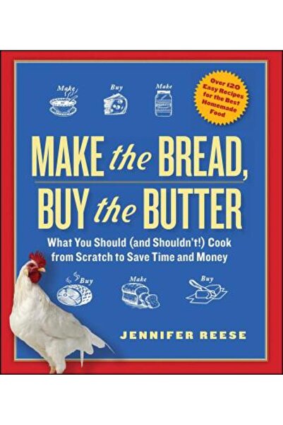 Free Pr Make the Bread, Buy the Butter: What You Should (and Shouldn't!) Cook from Scratch to Save Time and