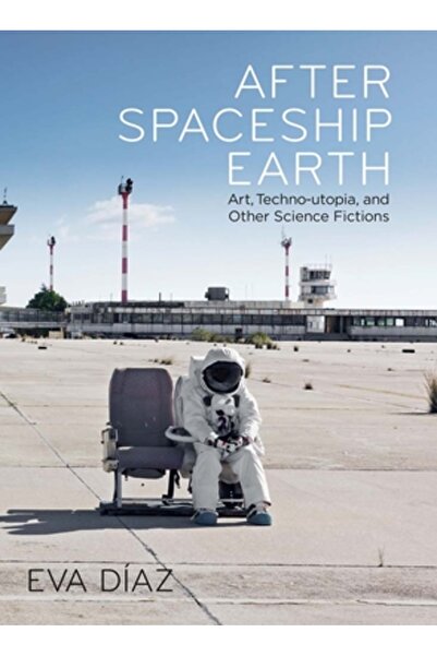 Yale Univ Pr După nava spațială Pământ: artă, tehno-utopie și alte science fi...