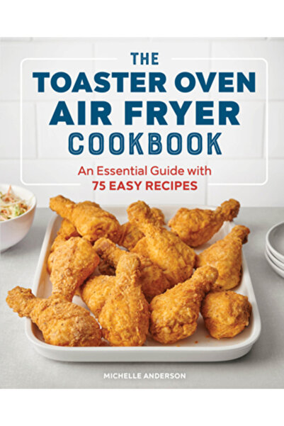 Rockridge Pr The Toaster Oven Air Fryer Cookbook: An Essential Guide with 75 ...