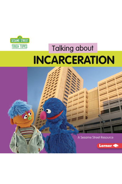 Lerner Pubn Discuții despre încarcerare: o resursă Sesame Street (R)