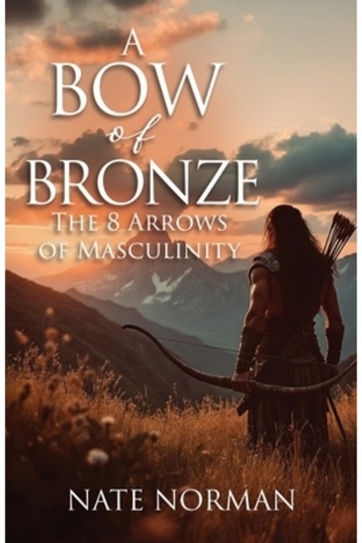 Xulon Pr Un arc de bronz: Cele 8 săgeți ale masculinității