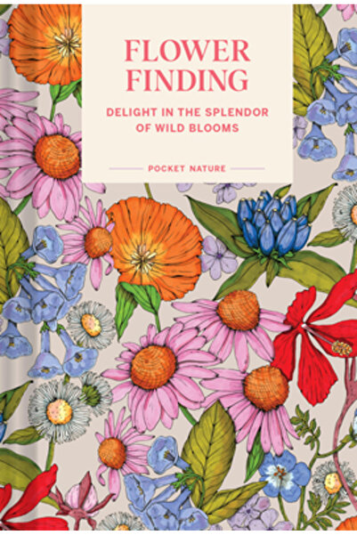 Chronicle Books Pocket Nature: Descoperirea florilor: Încântați-vă de splendo...