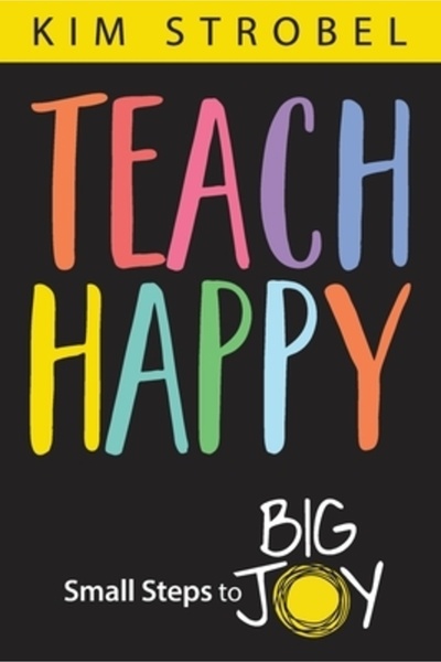 Dave Burgess Consulting Inc Teach Happy: Small Steps to Big Joy