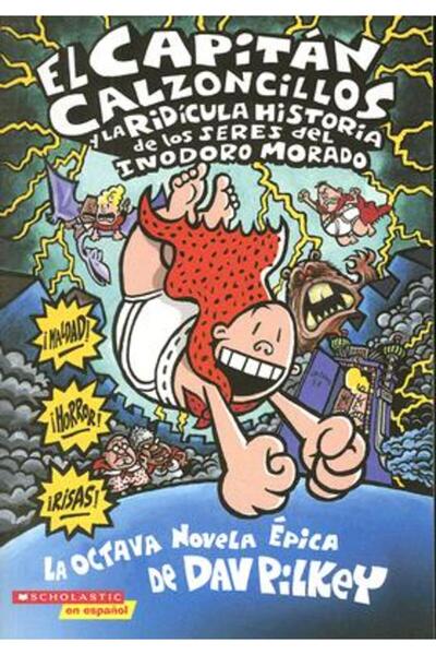 Scholastic Bk Services El Capitan Calzoncillos y la Ridicula Historia de los Seres del Inodoro Morado = Captain Underpants