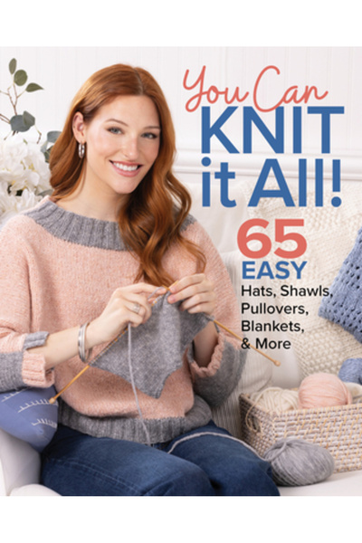 Get Creative 6 You Can Knit It All: 65 Easy Hats, Shawls, Pullovers, Blankets...