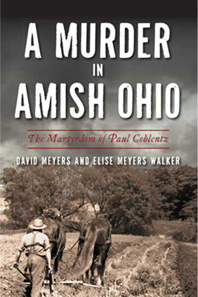 History Pr O crimă în Amish Ohio: martiriul lui Paul Coblentz