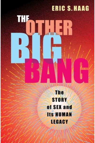 Columbia Univ Pr Celălalt Big Bang: Povestea sexului și a moștenirii sale umane