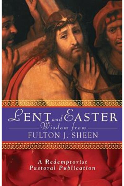 Liguori Publications Înțelepciune despre Postul Mare și Paște de la Fulton J. Sheen: Scriptură și rugăciuni zilnice împreună cu propria lucrare a lui Sheen