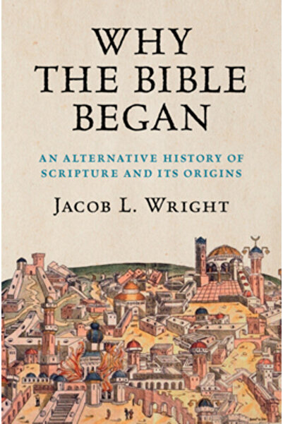 Cambridge De ce a început Biblia: o istorie alternativă a Scripturii și a ori...