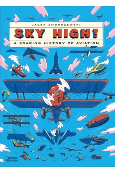 Thames & Hudson Sus la cer!: O istorie înfloritoare a aviației
