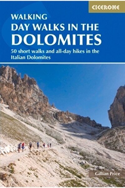 Cicerone Pr Ltd Drumeții de o zi în Munții Dolomiți: 50 de plimbări scurte și...