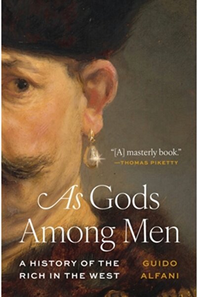 Princeton Univ Pr As Gods Among Men: A History of the Rich in the West