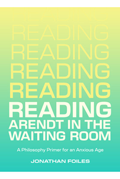 Belt Pub Citind-o pe Arendt în sala de așteptare: Un ghid de filosofie pentru...