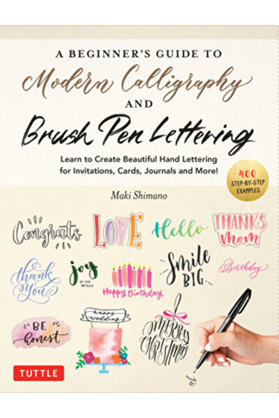 Tuttle Pub The Beginner's Guide to Modern Calligraphy & Brush Pen Lettering: Learn to Create Beautiful Hand Let