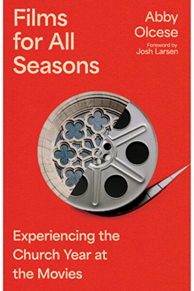 Ivp Filme pentru toate anotimpurile: Experimentarea anului bisericesc la cinema
