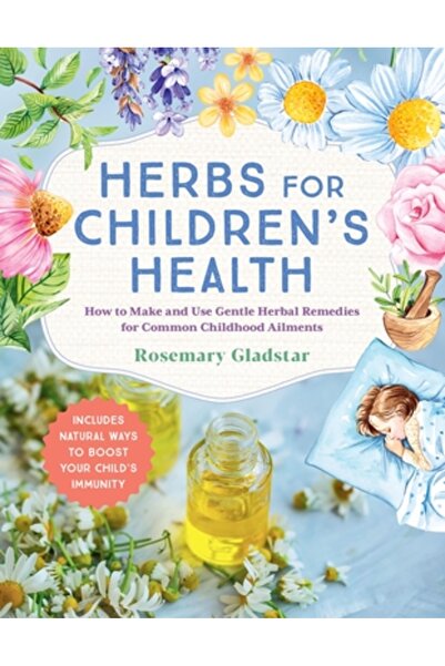 Storey Pub Plante medicinale pentru sănătatea copiilor, ediția a 3-a: Cum să ...