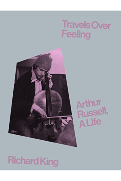 Anthology Ed Călătorii peste sentimente: Arthur Russell, o viață