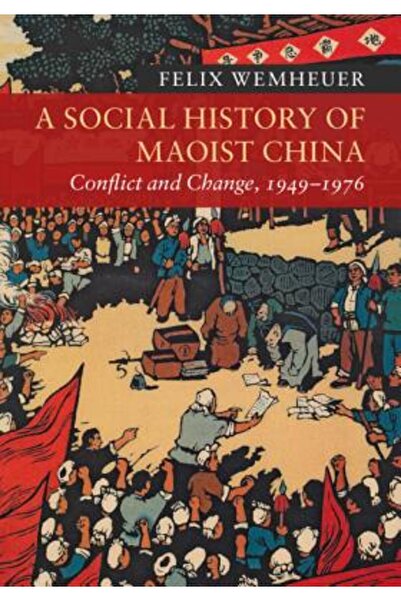 Cambridge O istorie socială a Chinei maoiste: conflict și schimbare, 1949-1976