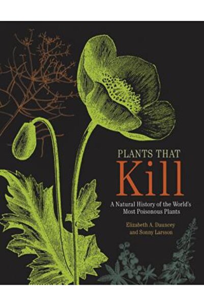 Princeton Univ Pr Plante care ucid: o istorie a celor mai otrăvitoare plante ...
