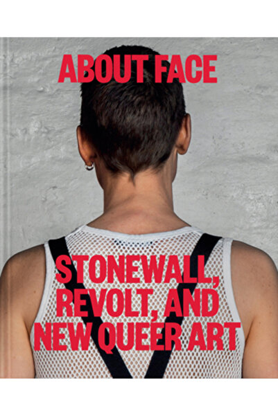 Phaidon Pr Inc About Face: Stonewall, Revolta și Noua Artă Queer
