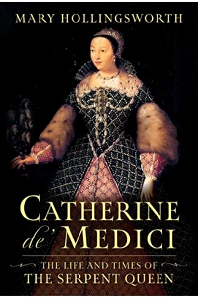 Pegasus Books Caterina de Medici: Viața și vremurile Reginei Șarpe