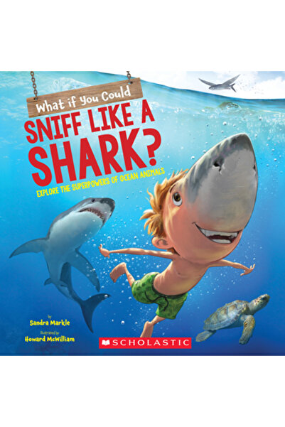 Scholastic Ce-ar fi dacă ai putea adulmeca ca un rechin?: Explorează superputerile animalelor oceanice