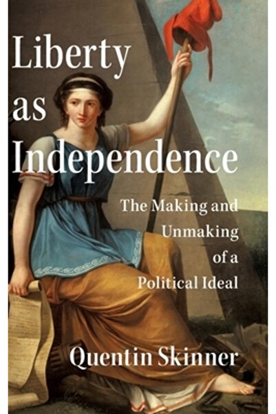 Cambridge Liberty as Independence: The Making and Unmaking of a Political Ideal