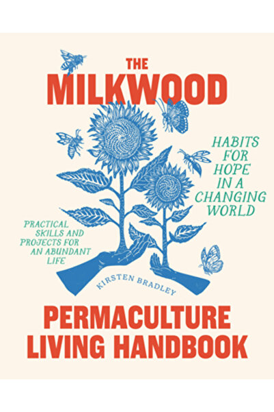 Murdoch Books Manualul de viață în permacultură Milkwood: Obiceiuri pentru sp...