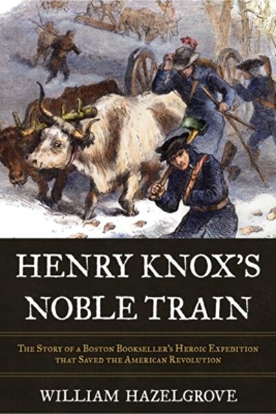 Prometheus Books Trenul nobil al lui Henry Knox: Povestea expediției eroice a...