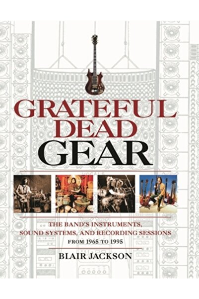 Backbeat Books Grateful Dead Gear: Instrumentele, sistemele de sunet și sesiu...