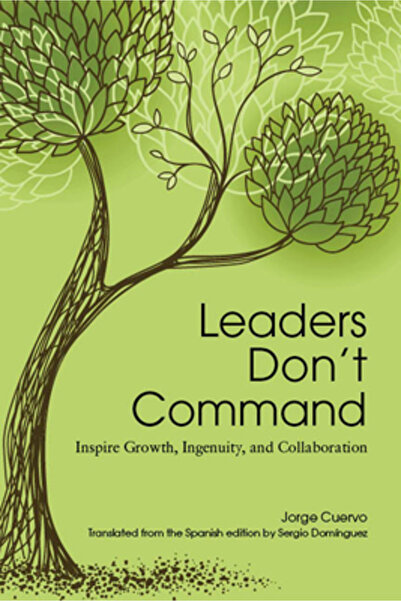 Kessinger Pub Llc Leaders Don't Command: Inspire Growth, Ingenuity, and Colla...