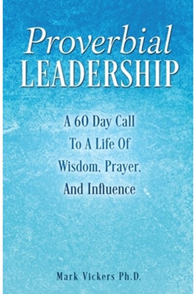 Xulon Pr Conducerea proverbială: o chemare de 60 de zile la o viață de înțele...