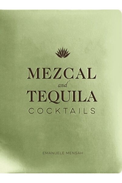 Whalen Book Works Cocktailuri Mezcal și Tequila: O colecție de cocktailuri Me...