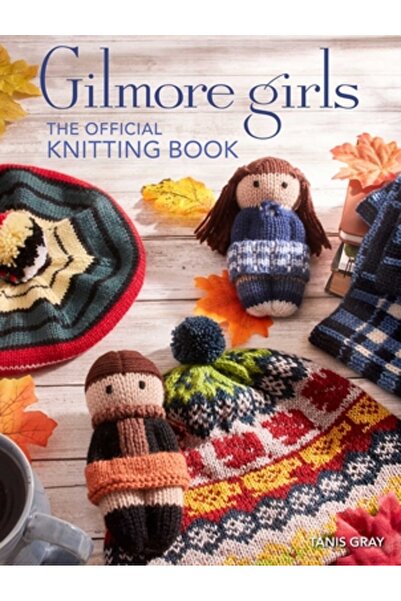 Insight Ed Fetele Gilmore: Cartea oficială de tricotat: Tricotează-ți drumul ...