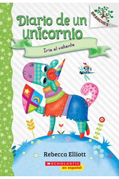 Scholastic En Espanol Diario de Un Unicornio #3: Iris El Valiente (Bo the Bra...