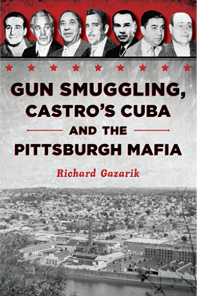 History Pr Contrabanda cu arme, Cuba lui Castro și mafia din Pittsburgh
