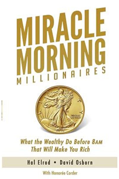 Hal Elrod Miracle Morning Millionaires: What the Wealthy Do Before 8am That W...