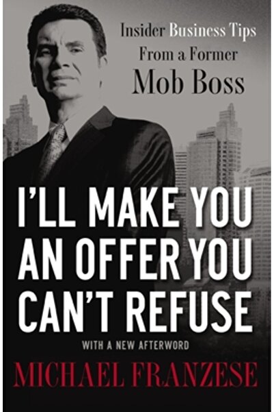 Thomas Nelson Pub Îți voi face o ofertă pe care nu o poți refuza: sfaturi de afaceri din interior de la un fost șef al mafiei