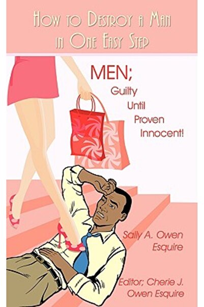 Iuniverse Star Cum să distrugi un bărbat într-un singur pas simplu: Bărbați; ...