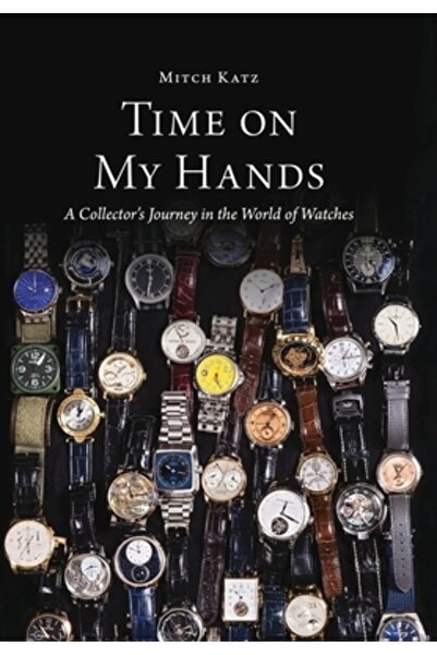 Newtype Pub Timpul pe mâinile mele: Călătoria unui colecționar în lumea ceasu...