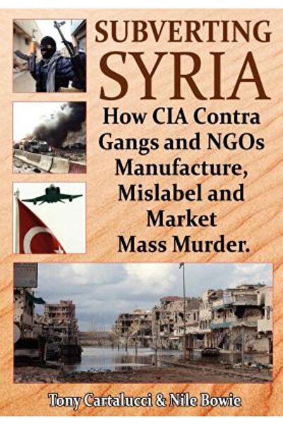 Hardpr Pub Subminarea Siriei: Cum bandele și ONG-urile CIA Contra fabrică, et...