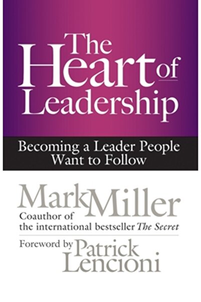 Rosen Pub Group The Heart of Leadership: Becoming a Leader People Want to Follow