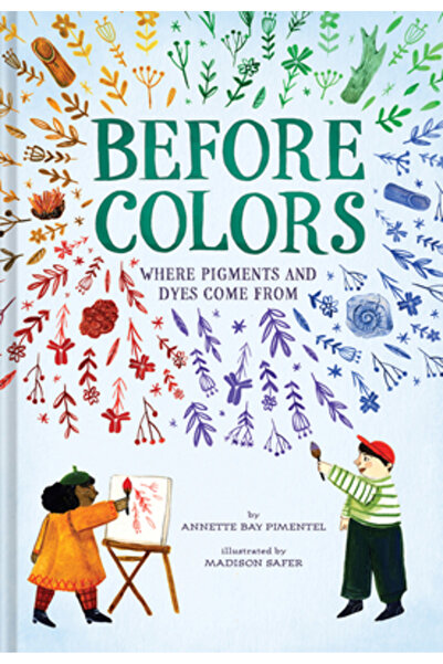 Abrams Books for Young Readers Înainte de culori: De unde provin pigmenții și...