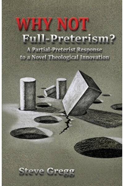 Xulon Pr De ce nu un preterism complet?: Un răspuns parțial preterist la o no...