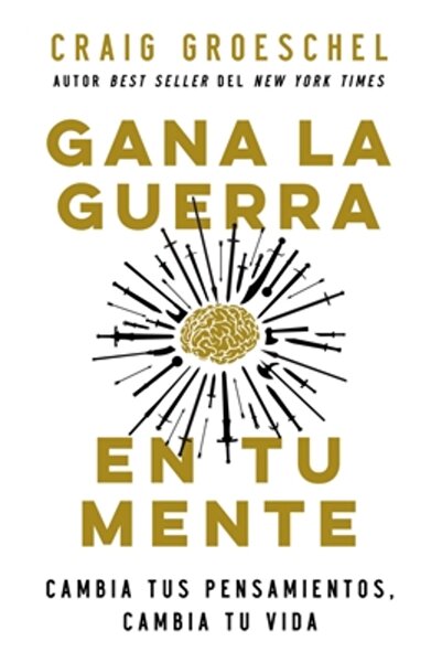 Vida Publ Gana La Guerra En Tu Mente: Cambia Tus Pensamientos, Cambia Tu Vida