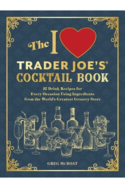 Ulysses Pr Cartea de cocktailuri „I Love Trader Joe's(r)”: 52 de rețete de bă...